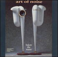 Art of Noise : Below The Waste